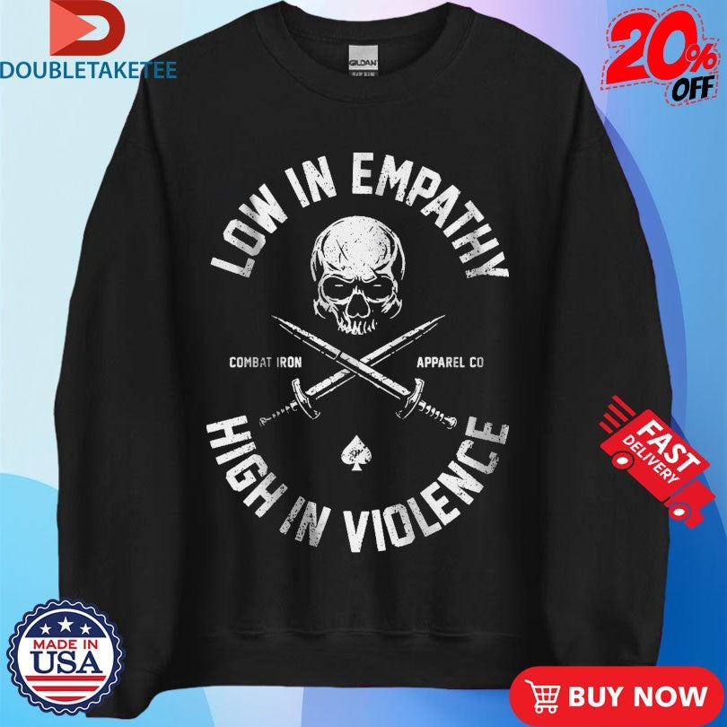 Official Low In Empathy High In Violence Combat Iron Shirts