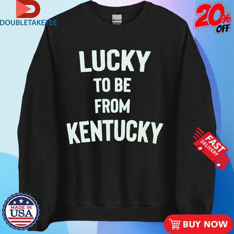 Official Lucky To Be From Kentucky Shirts