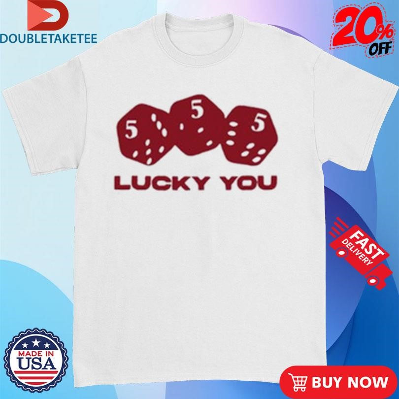 Official Lucky You 555 Dice Shirts