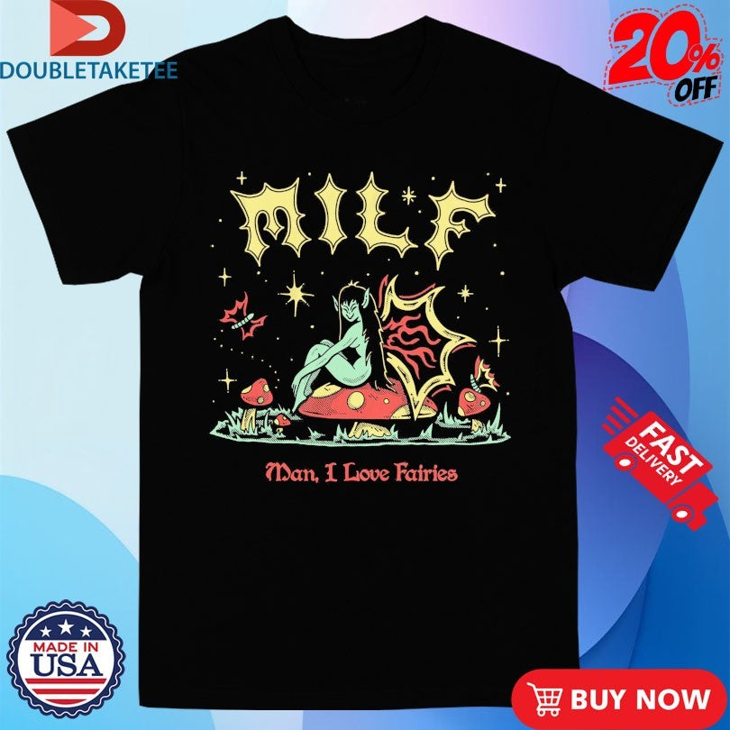 Official MILF Man I Love Fairies Shirts