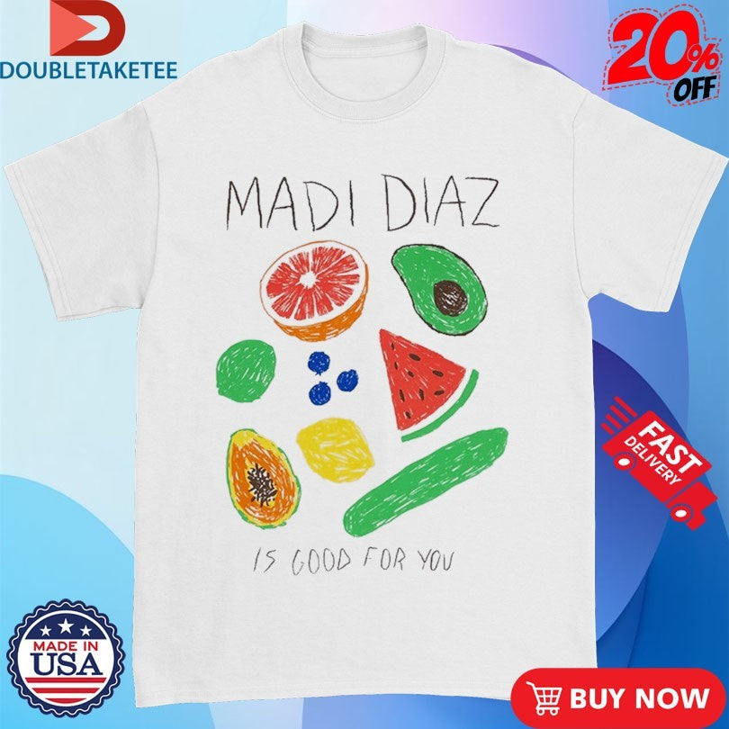 Official Madi Diaz Is Good For You Shirts