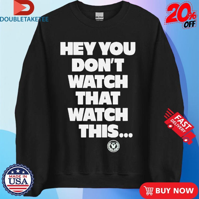 Official Madness Hey You Don’t Watch That Watch This Shirts