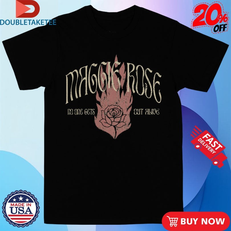 Official Maggie Rose No One Gets Out Alive Fire Shirts