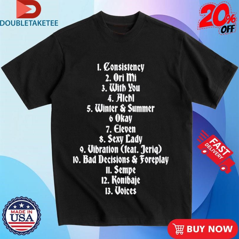 Official Magixx Consistency Ori Mi With You Alchl Winter &amp; Summer Okay Eleven Sexy Lady Vibration (Feat. Jeriq) Bad Decisions &amp; Foreplay Sempe Konibaje Voices Shirts