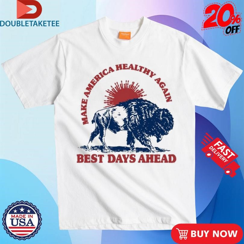Official Make America Healthy Again Best Days Ahead Buffalo Sun Shirts