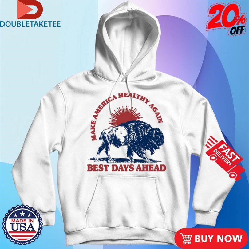 Official Make America Healthy Again Best Days Ahead Buffalo Sun Shirts