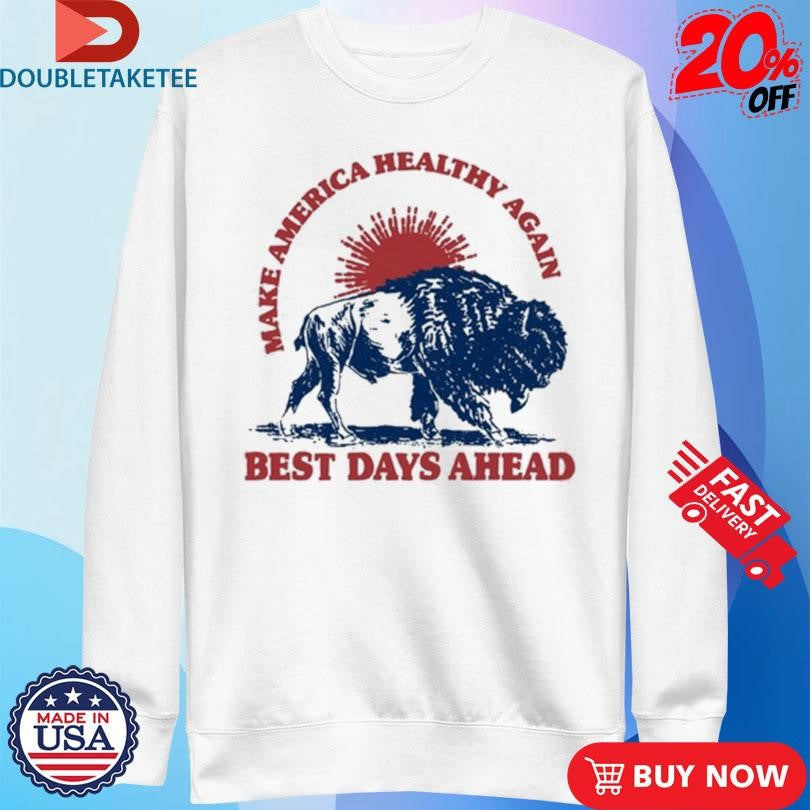 Official Make America Healthy Again Best Days Ahead Buffalo Sun Shirts