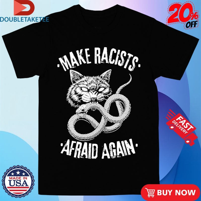 Official Make Racists Afraid Again Snake Cat Shirts