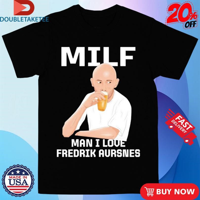 Official Milf Man I Love Fredrik Aursnes Shirts