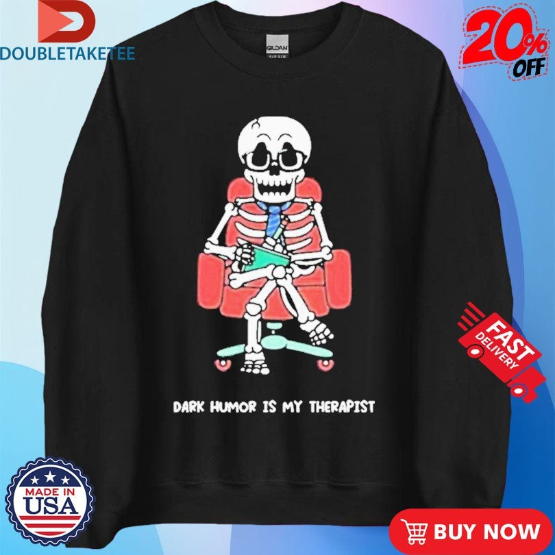 Official Mandatoryfunday Dark Humor Is My Therapist Skeleton Shirts