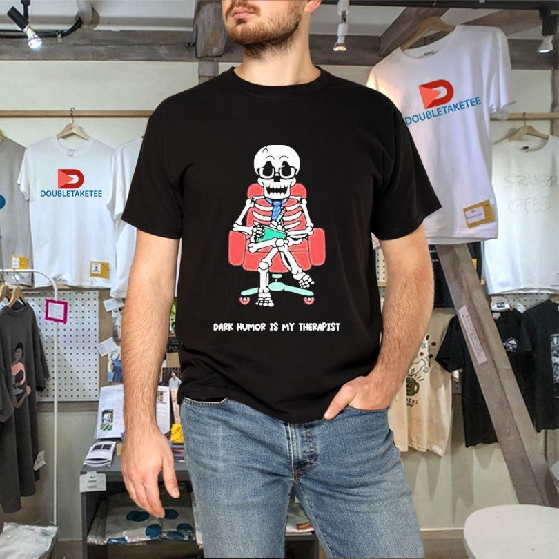 Official Mandatoryfunday Dark Humor Is My Therapist Skeleton Shirts