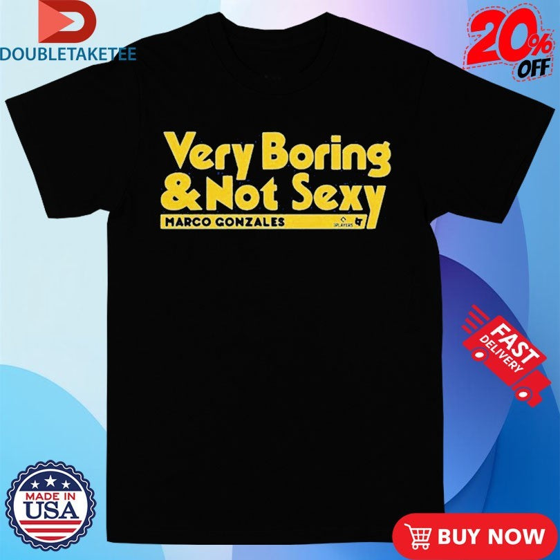 Official Marco Gonzales Very Boring &amp; Not Sexy Shirts