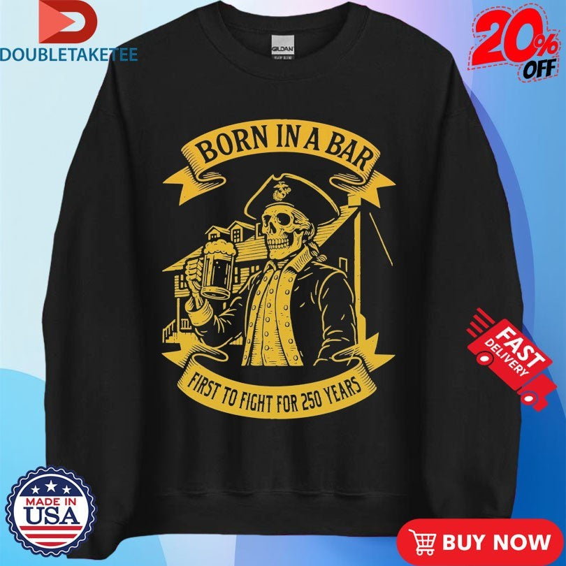 Official Marines Corps Born In A Bar First To Fight For Skull 250th Birthday Shirts