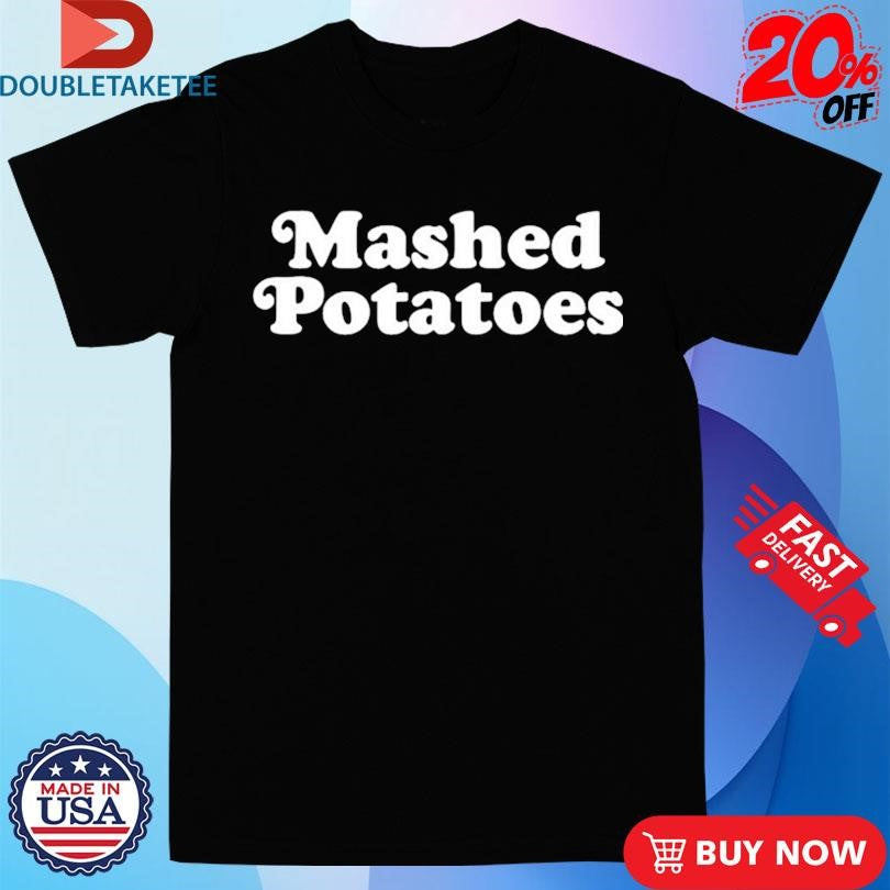 Official Mashed Potatoes Shirts