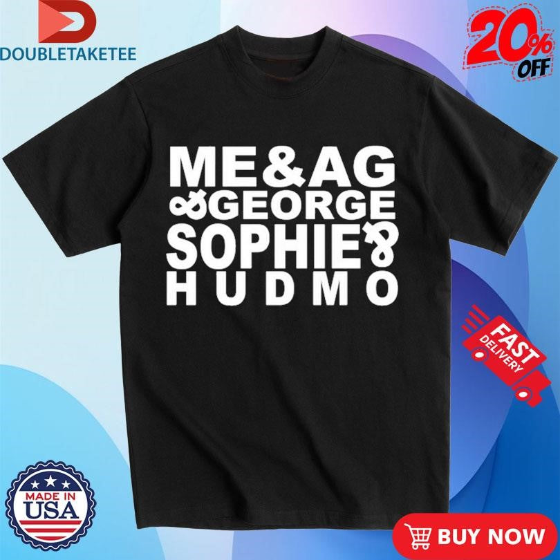 Official Me &amp; AG George Sophie Hudmo Shirts