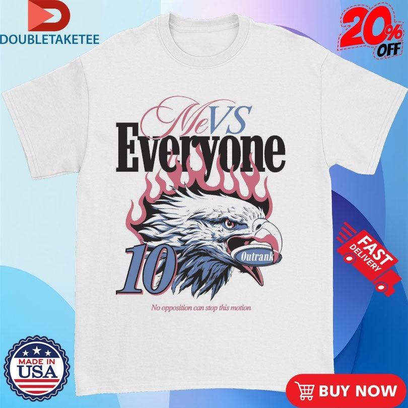 Official Me Vs Everyone No Opposition Can Stop This Motion Eagle Outrank Shirts