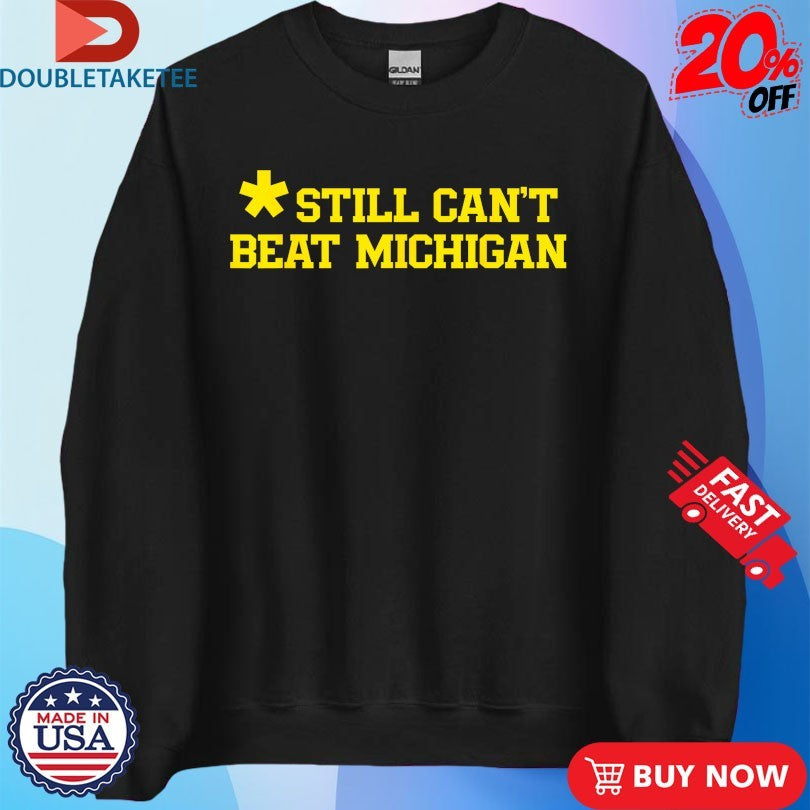 Official Michigan Wolverines Still Can’t Beat Michigan Shirts