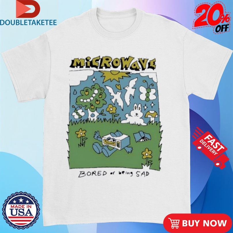 Official Microwave Bored Of Being Sad Shirts