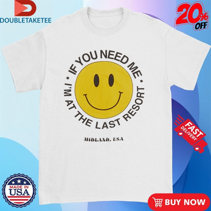 Official Midland If You Need Me I’m At The Last Resort Smiley Shirts