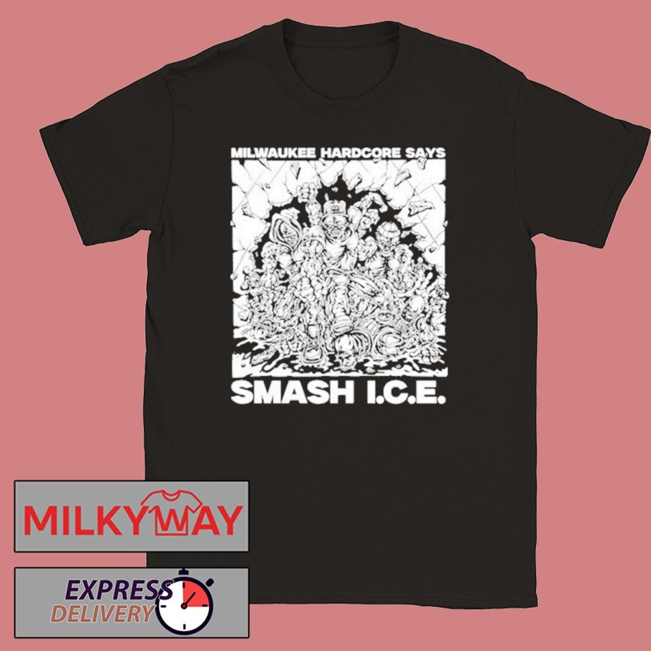 Milwaukee Hardcore Says Smash ICE shirt