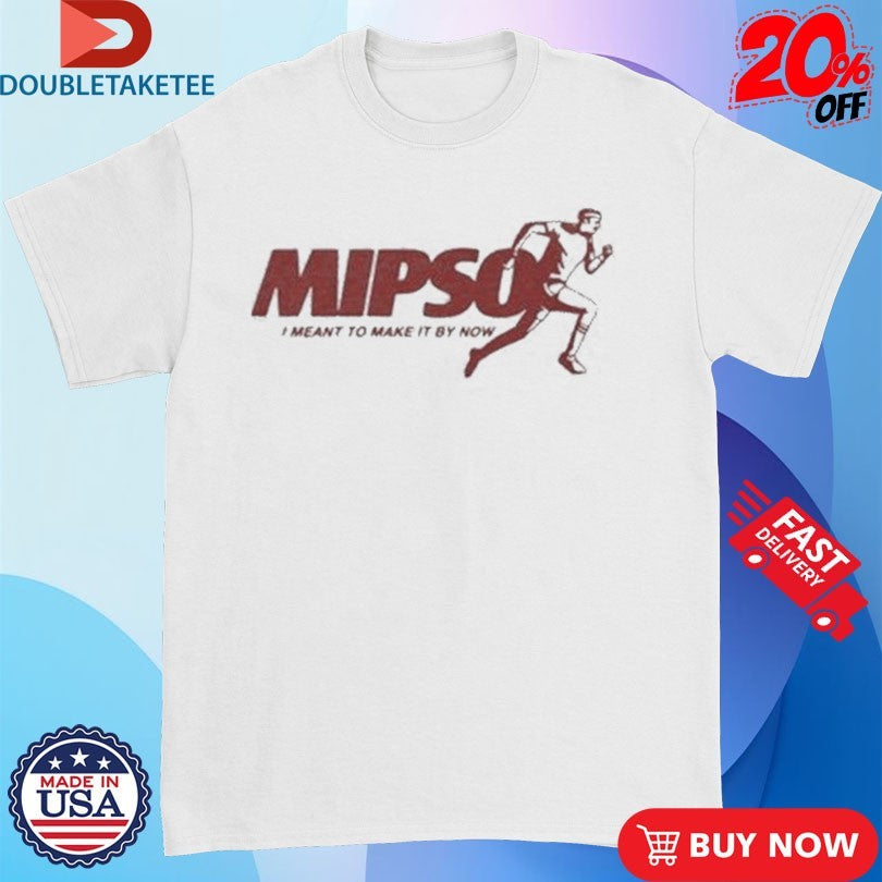Official Mipso I Meant To Make It By Now Runner Shirts