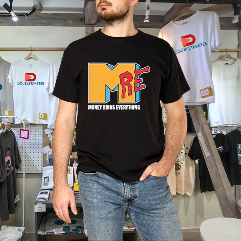 Official Money Ruins Everything I Want My MRE Shirts