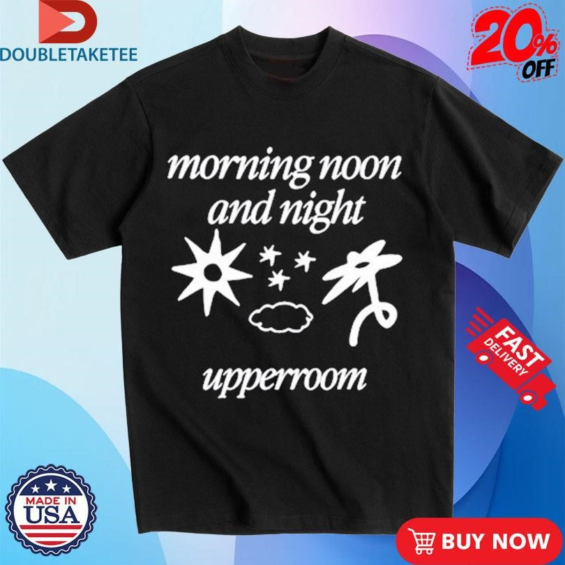 Official Morning Noon And Night Upperroom Shirts