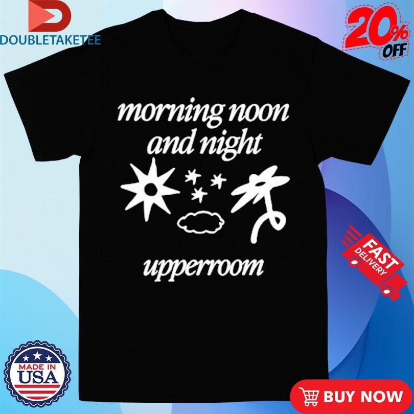 Official Morning Noon And Night Upperroom Shirts