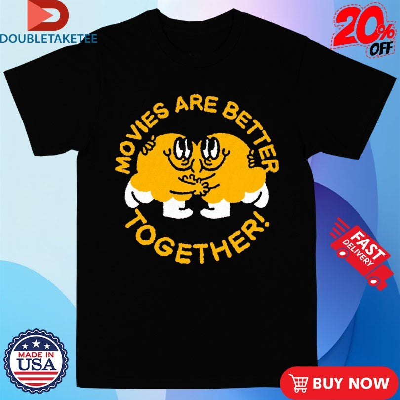 Official Movies Are Better Together Shirts
