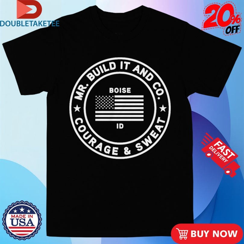 Official Mr. Build It Courage &amp; Sweat Boise ID Shirts