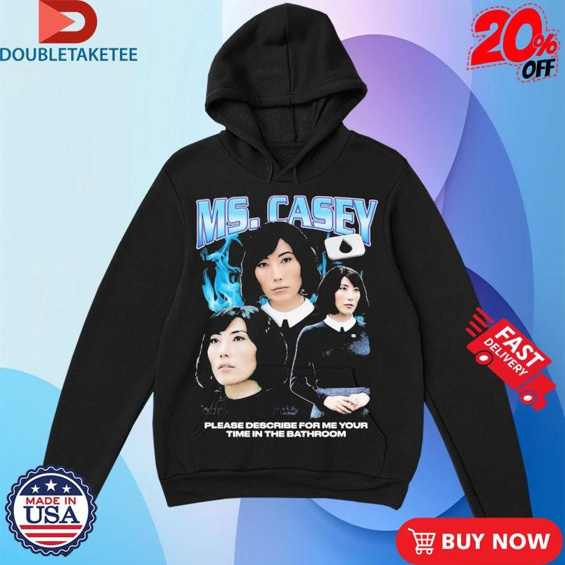 Official Ms. Casey Please Describe For Me Your Time In The Bathroom Rap Shirts