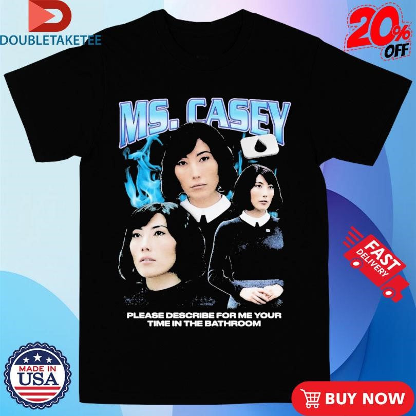 Official Ms. Casey Please Describe For Me Your Time In The Bathroom Rap Shirts