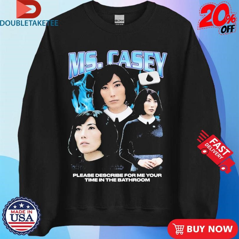 Official Ms. Casey Please Describe For Me Your Time In The Bathroom Rap Shirts