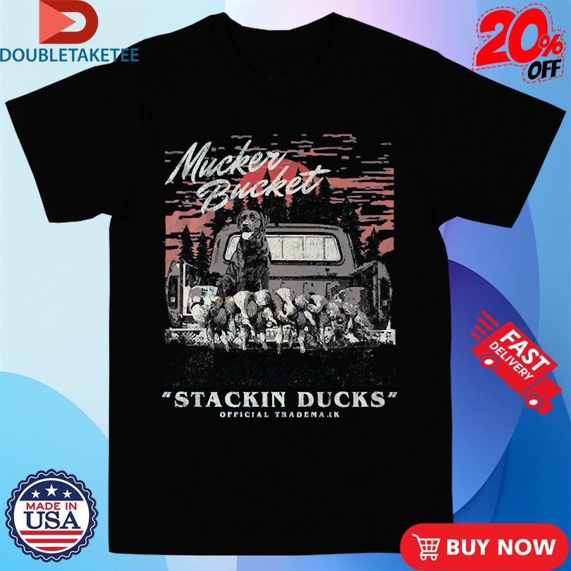 Official Mucker Bucket Stackin’ Ducks Shirts