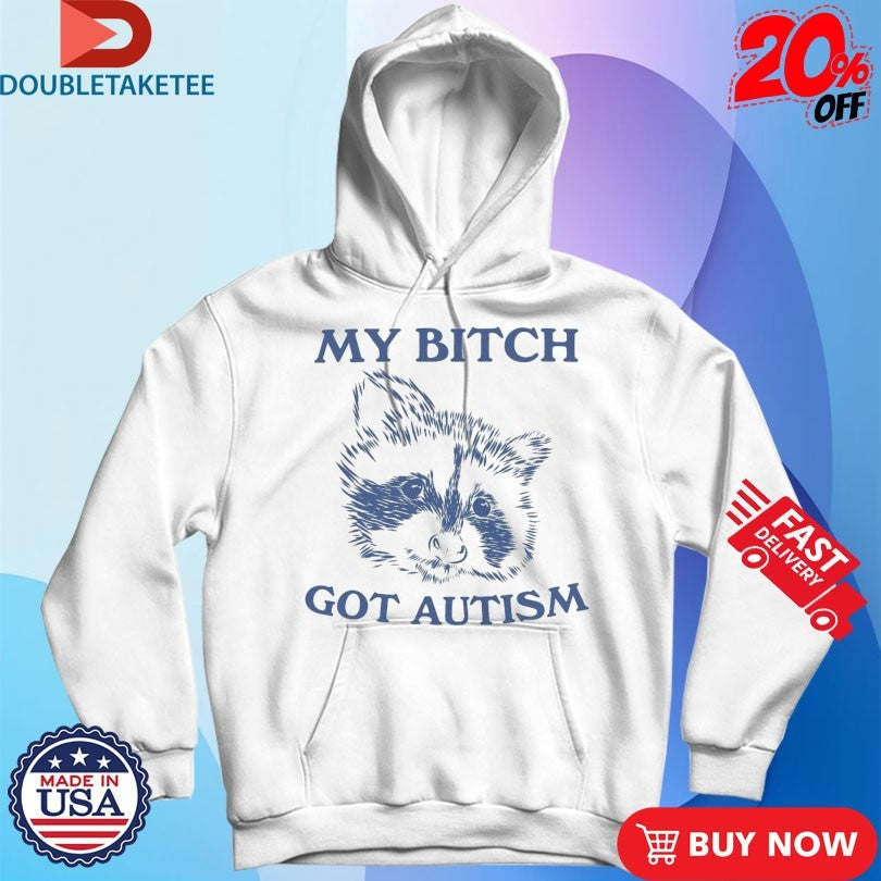 Official My Bitch Got Autism Raccoon Shirts