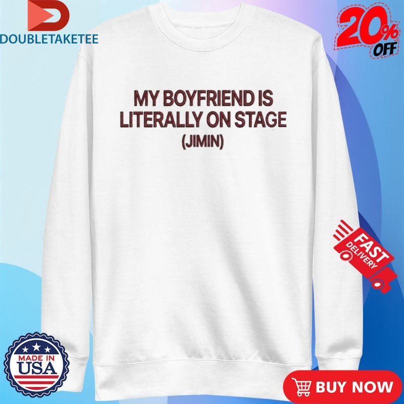 My Boyfriend Is Literally On Stage Jimin Shirts