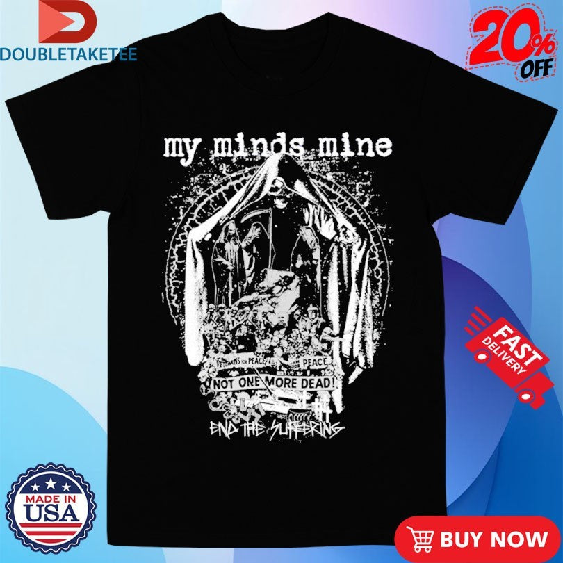 Official My Minds Mine Not One More Dead End Of Suffering Shirts