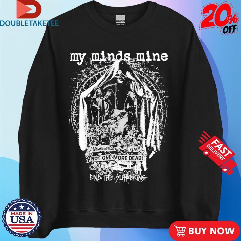 Official My Minds Mine Not One More Dead End Of Suffering Shirts