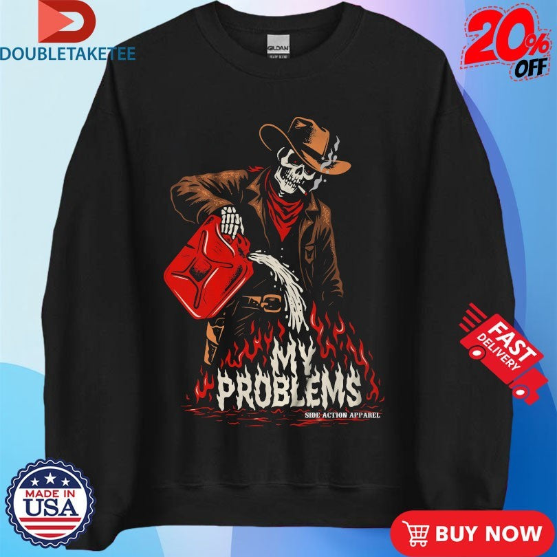 My Problem Fueling The Fire Skeleton Cowboy T-shirts
