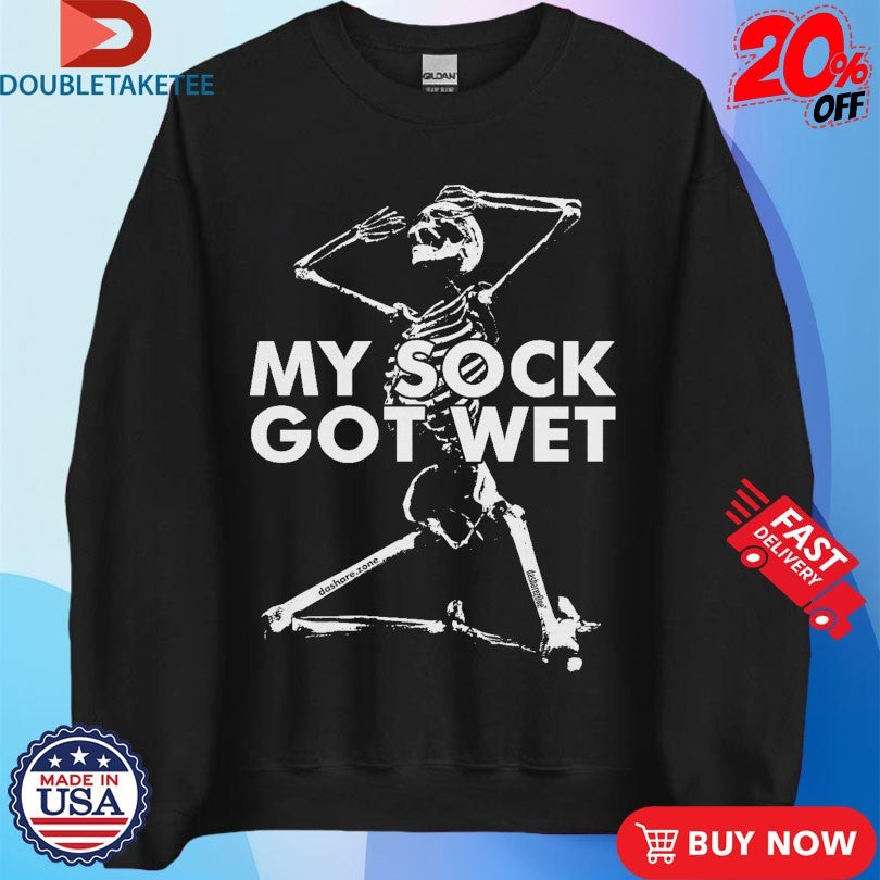 Official My Sock Got Wet Skeleton Shirts