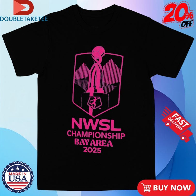Official NWSL Championship Bay Area On November 22 2025 Shirts