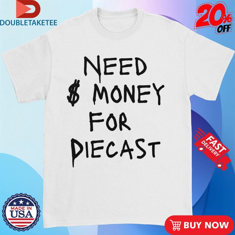 Official Need Money For Diecast Shirts