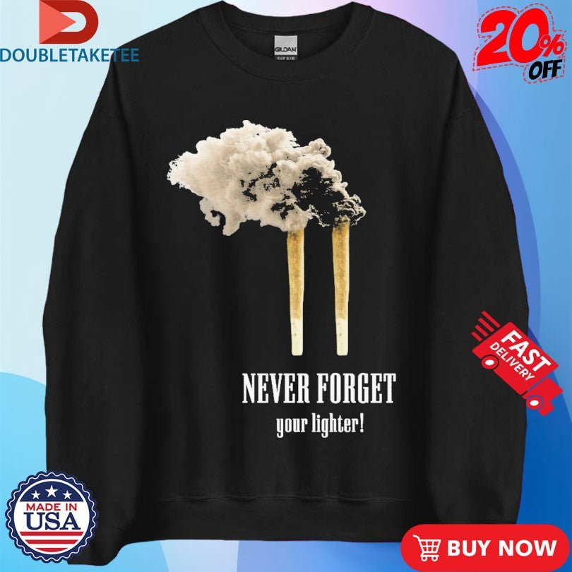 Official Never Forget Your Lighter 9 11 Smoking Shirts