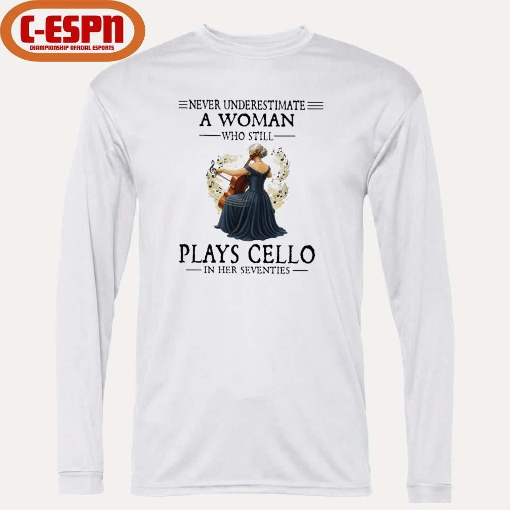 Official Never Underestimate A Woman Who Is Still Plays CELLO In Her Seventies Shirt