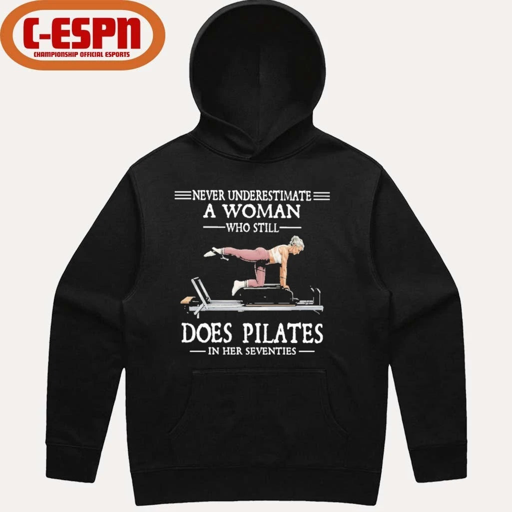 Official Never Underestimate A Woman Who Still Does Pilate In Her Seventies Shirt