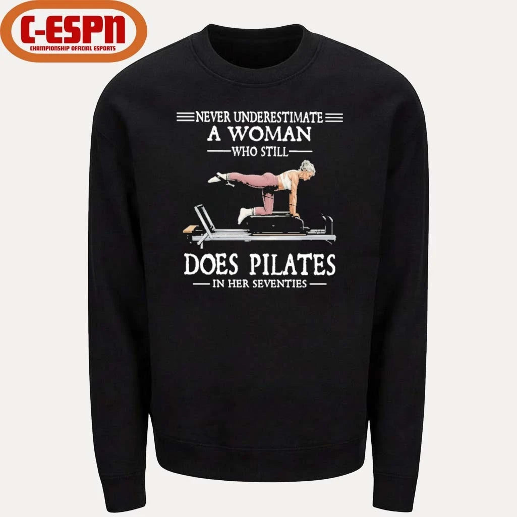 Official Never Underestimate A Woman Who Still Does Pilate In Her Seventies Shirt