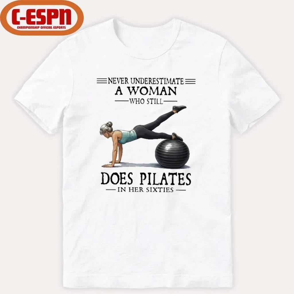 Official Never Underestimate A Woman Who Still Does Pilates In Her Sixties T-Shirt
