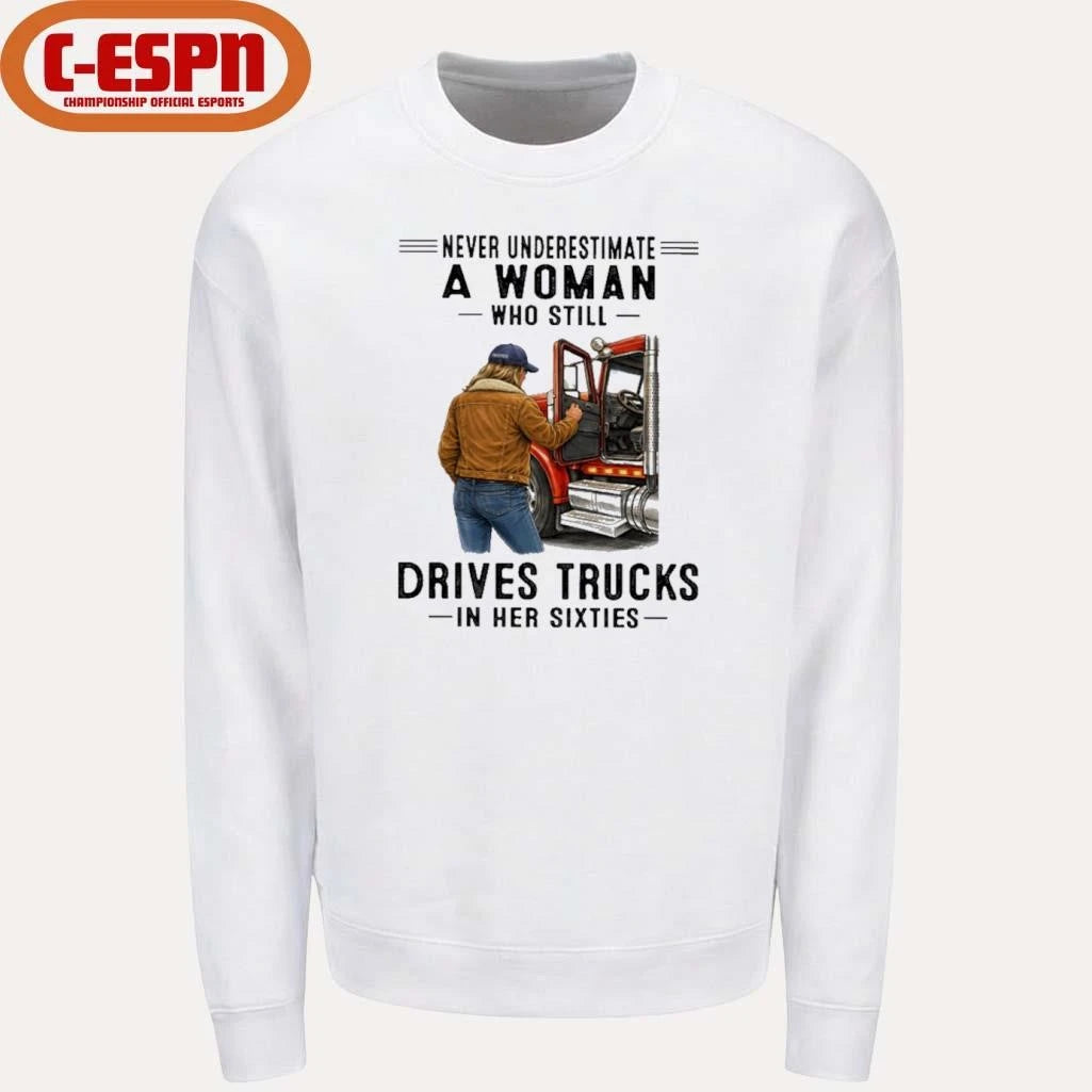 Official Never Underestimate A Woman Who Still Drives Trucks In Her Sixties shirt