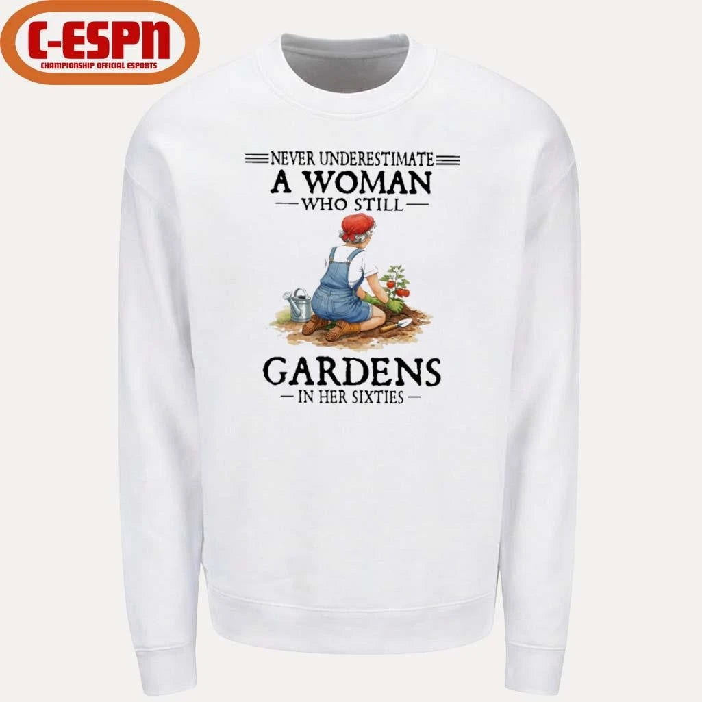 Official Never Underestimate A Woman Who Still Gardens In Her Sixties Shirt