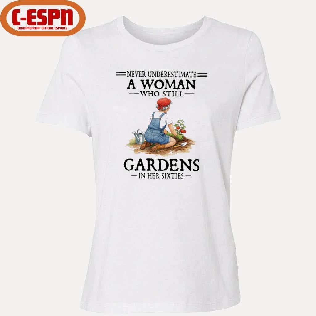 Official Never Underestimate A Woman Who Still Gardens In Her Sixties Shirt